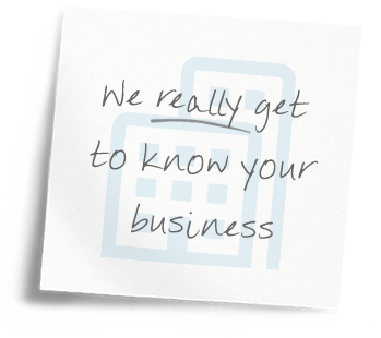 We really get to know your business